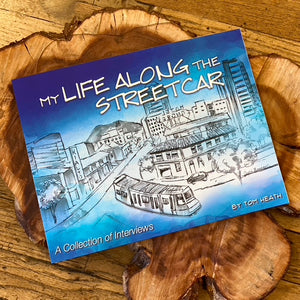 My Life Along the Street Car: A Collection of Interviews by Tom Heath*