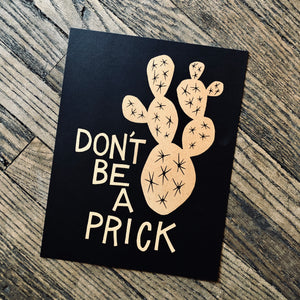 Don't Be a Prick Print by Lauren Waddell*